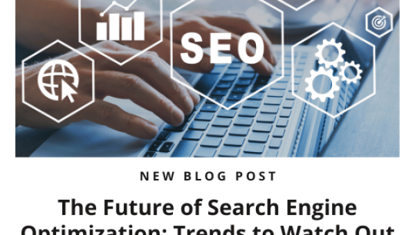 The Future of Search Engine Optimization: 5 Trends to Watch Out for