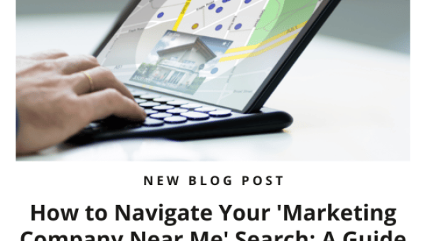 How to Navigate Your ‘Marketing Company Near Me’ Search: A Guide